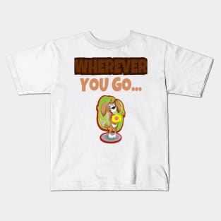 Wherever you go... Kids T-Shirt